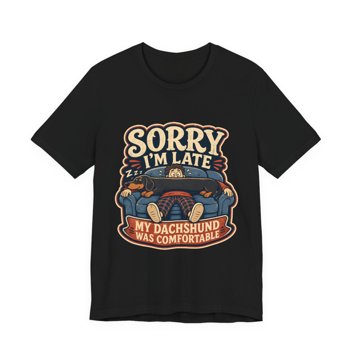 Sorry I'm Late — My Dachshund Was Comfortable printed on a black heavyweight tee