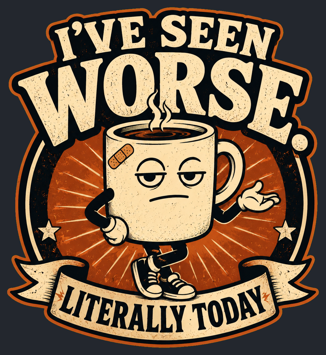 Close-up of the I've Seen Worse. Literally Today artwork